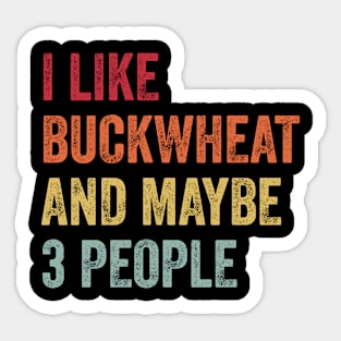 I Like Buckwheat & Maybe 3 People Buckwheat Lovers Gift Sticker